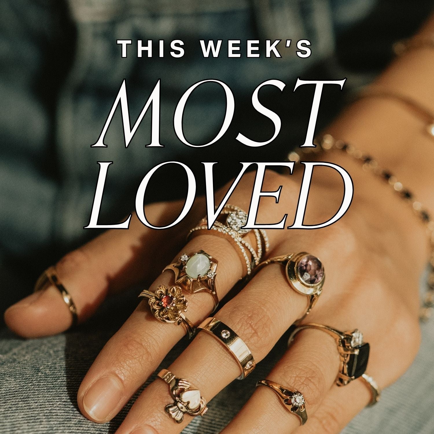 hand wearing many rings, text over reads: this week's most loved