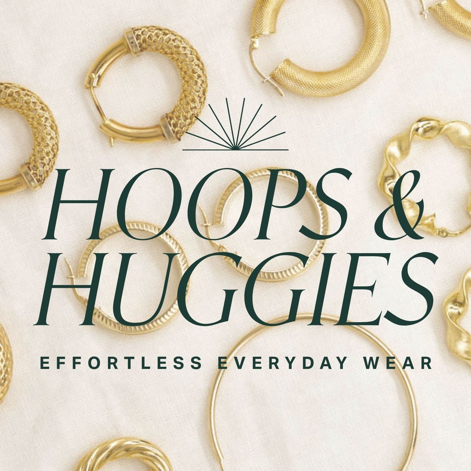 Gold hoop earrings displayed on a light background with text 'hoops and huggies' and 'effortless everyday wear'.