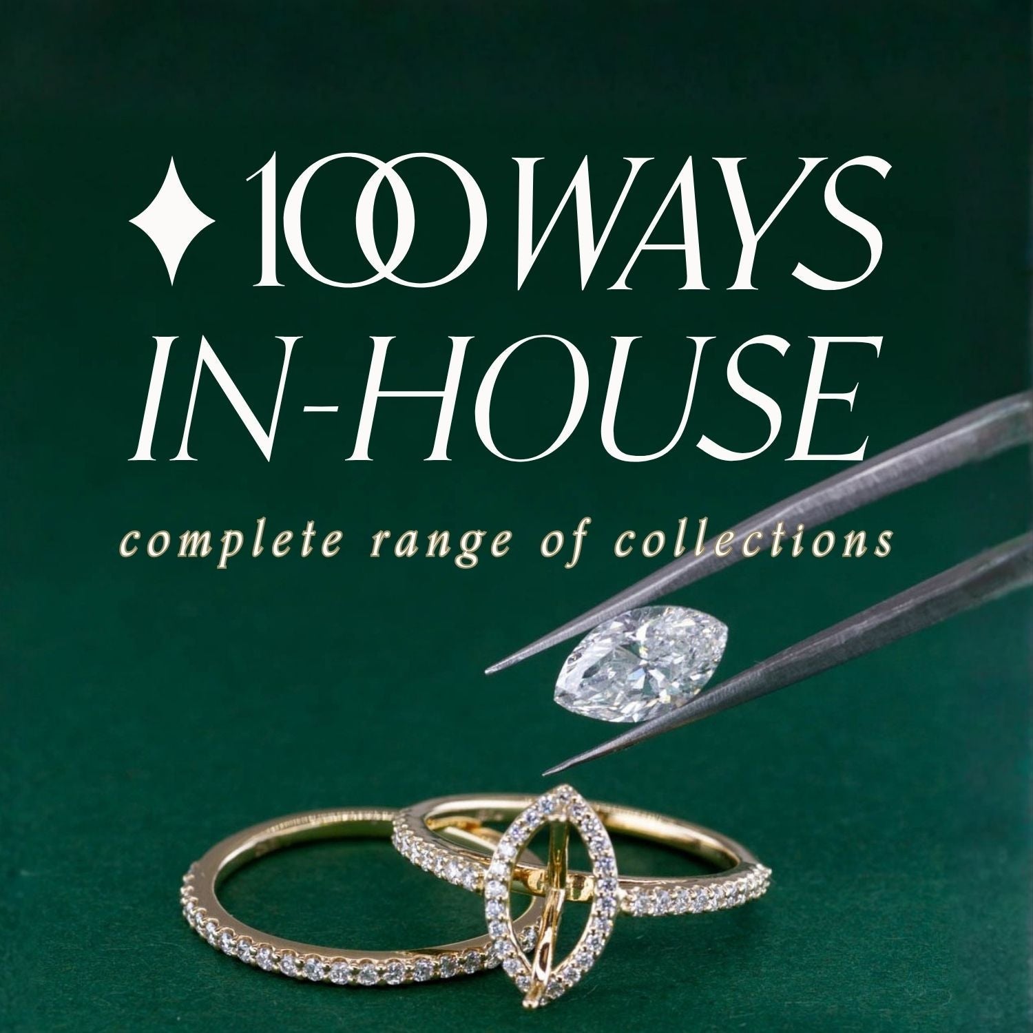 image of halo set diamond and gold ring with centre marquise stone held in tweezers, ready to be mounted on green background. text over reads: 100 ways in-house complete range of collections