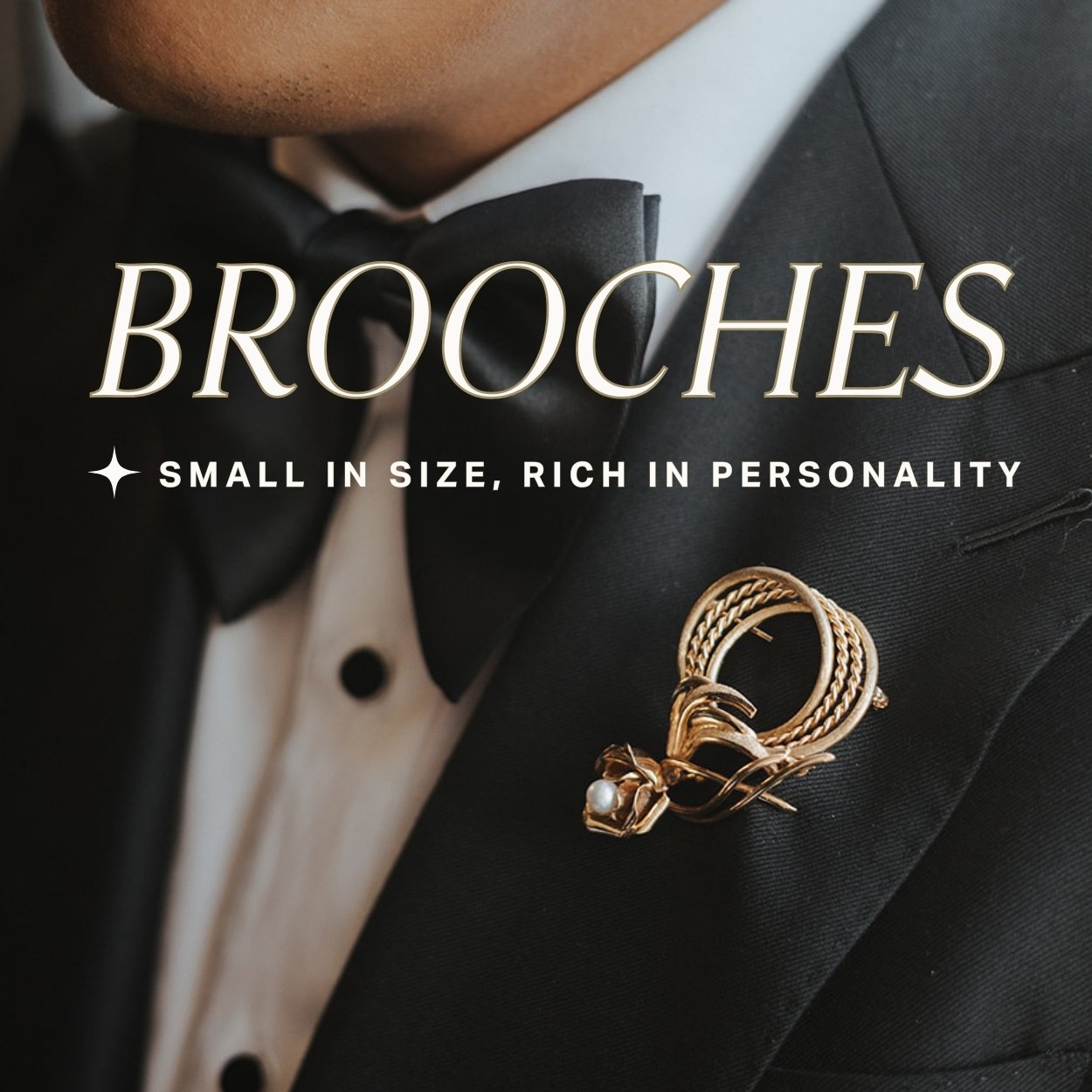 Gold and pearl floral design brooch on a black tuxedo lapel, text over reads 'brooches; small in size, rich in personality'