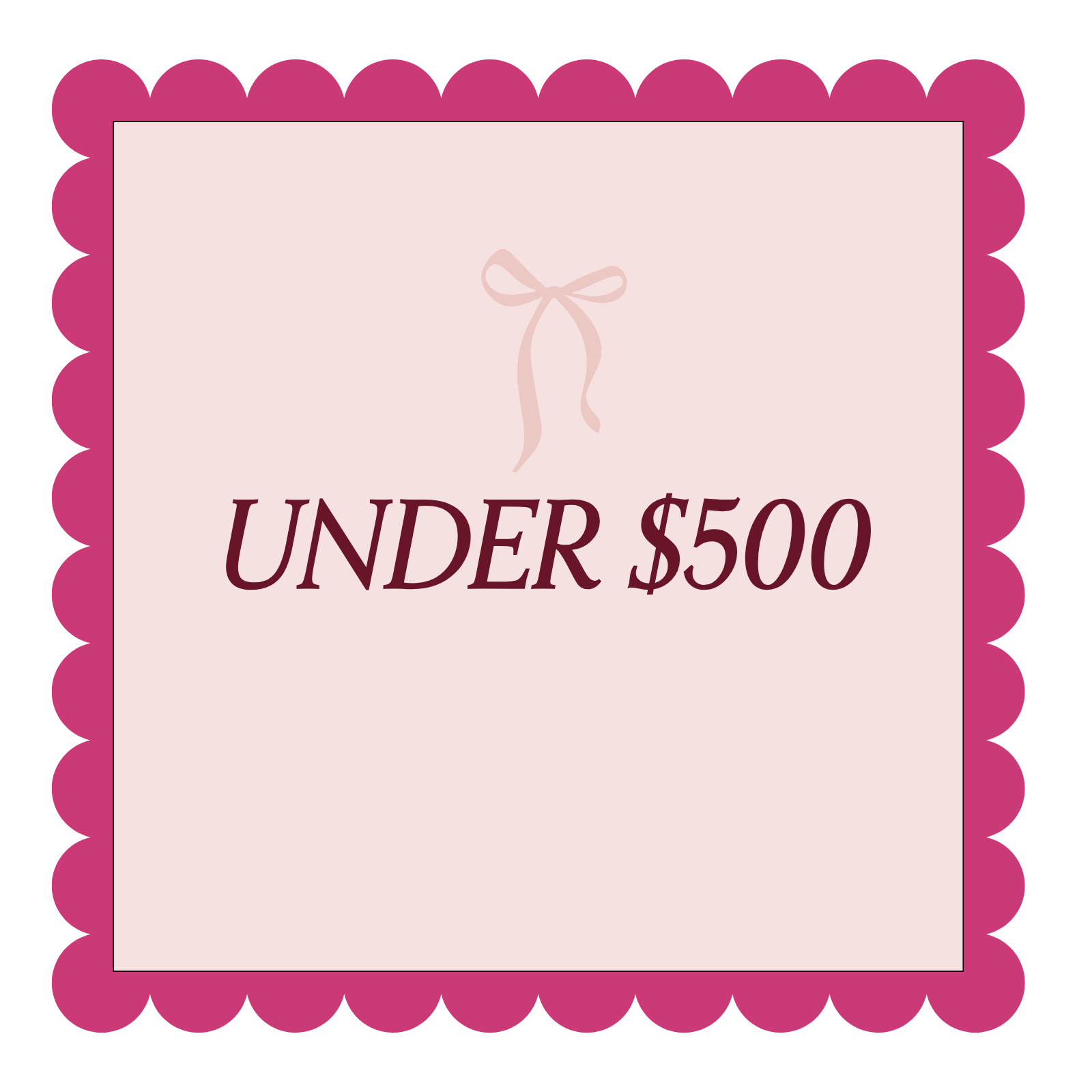 Hot pink scalloped border with ribbon graphic. Text reads: under $500