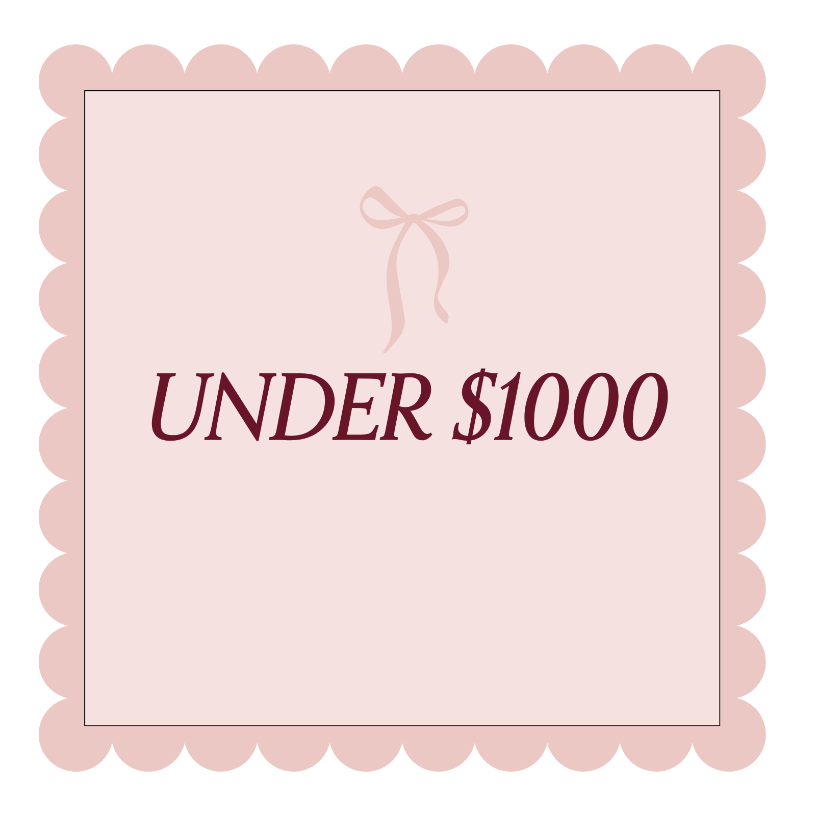 Pink scalloped border with bow graphic. Text reads: Under $1000